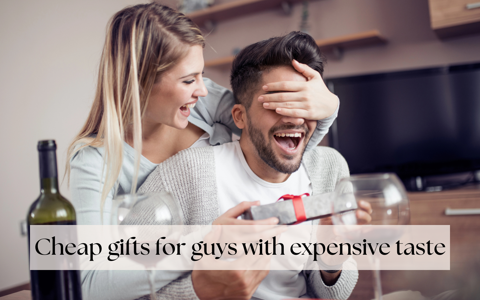 cheap gifts for guys with expensive taste