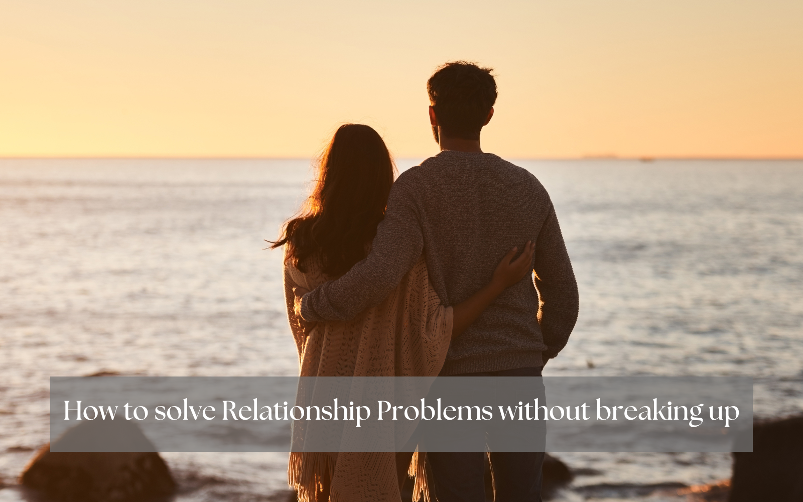 How to solve Relationship Problems without Breaking up